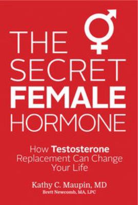 The Secret Female Hormone : How Testosterone Replacement Can Change Your Life