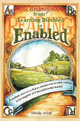 From Learning Disabled to Enabled : A Mother's Journey to Find an Effective Way to Teach Reading to Her Daughter and the Children She Teaches