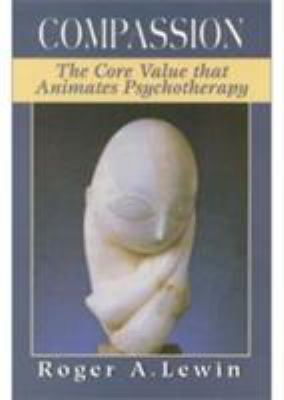 Compassion : The Core Value That Animates Psychotherapy