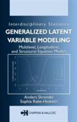 Generalized Latent Variable Modeling : Multilevel, Longitudinal, and Structural Equation Models