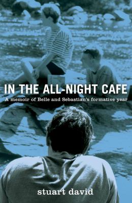 In the All-Night Café : A Memoir of Belle and Sebastian's Formative Year