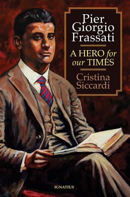 Pier Giorgio Frassati : A Hero for Our Times