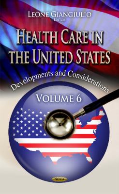 Health Care in the United States : Developments and Considerations -- Volume 6