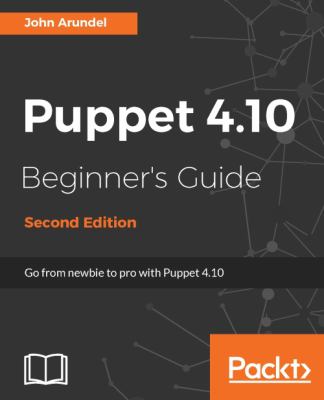Puppet 4. 10 Beginner's Guide - Second Edition