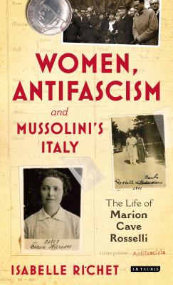 Women, Antifascism and Mussolini's Italy : The Life of Marion Cave Rosselli