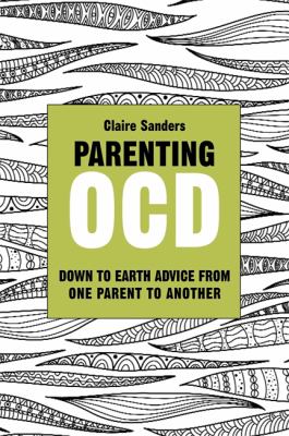Parenting OCD : Down to Earth Advice from One Parent to Another