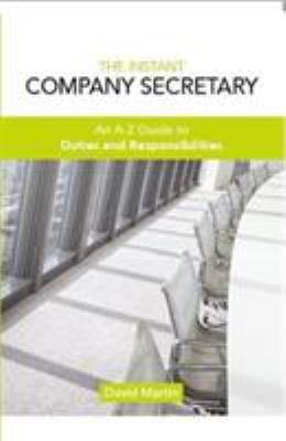 The Instant Company Secretary : An a-Z Guide to Duties and Responsibilities