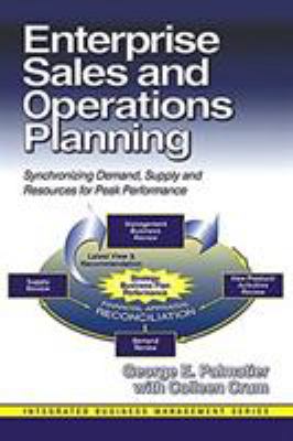 Enterprise Sales and Operations Planning : Synchronizing Demand, Supply and Resources for Peak Performance
