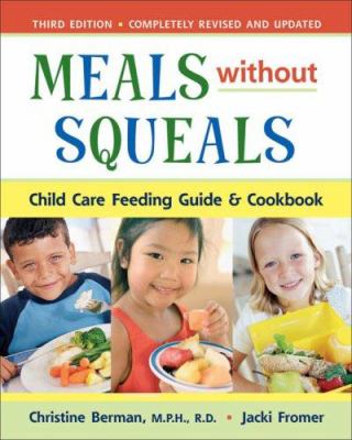 Meals Without Squeals : Child Care Feeding Guide and Cookbook