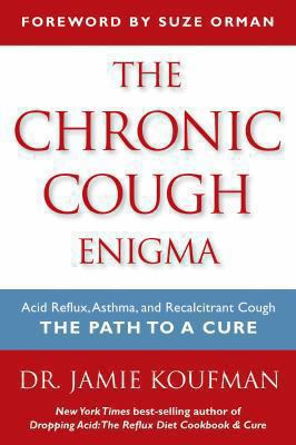 The Chronic Cough Enigma : How to Recognize, Diagnose and Treat Neurogenic and Reflux Related Cough
