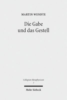 Die Gabe und das Gestell : Luthers Methaphysik des Abendmahls Im Technischen Zeitalter