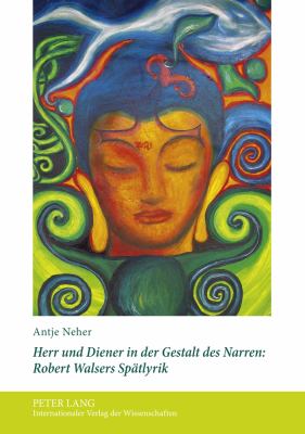 Herr und Diener in der Gestalt des Narren: Robert Walsers Spaetlyrik