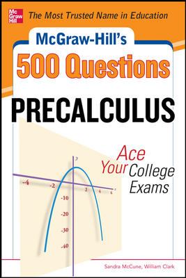 McGraw-Hill's 500 College Precalculus Questions: Ace Your College Exams : 3 Reading Tests + 3 Writing Tests + 3 Mathematics Tests