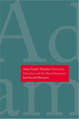 Adam Smith's Pluralism : Rationality, Education, and the Moral Sentiments