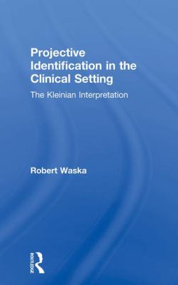 Projective Identification in the Clinical Setting : A Kleinian Interpretation