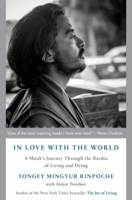In Love with the World : A Monk's Journey Through the Bardos of Living and Dying