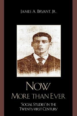 Now More Than Ever : Social Studies in the Twenty-First Century