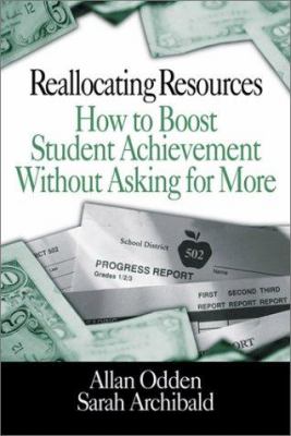 Reallocating Resources : How to Boost Student Achievement Without Asking for More