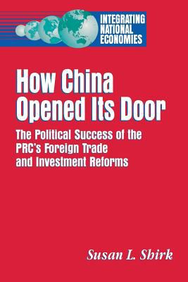 How China Opened Its Door : The Political Success of the PRC's Foreign Trade and Investment Reform