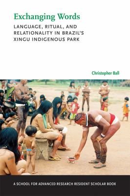 Exchanging Words : Language, Ritual, and Relationality in Brazil's Xingu Indigenous Park