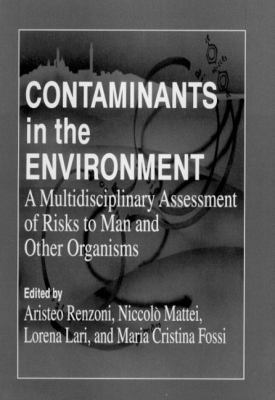 Contaminants in the Environment : A Multidisciplinary Assessment of Risks to Man and Other Organisms