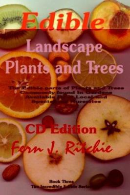 Edible Landscape Plants and Trees : The Edible Parts of Plants and Trees Commonly Found in Gardens