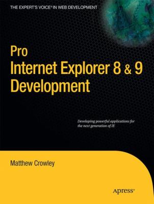 Pro Internet Explorer 8 and 9 Development : Developing Powerful Applications for the Next Generation of IE