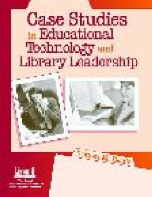 Case Studies in Educational Technology and Library Leadership