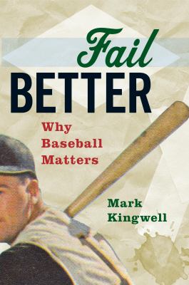 Fail Better : Why Baseball Matters