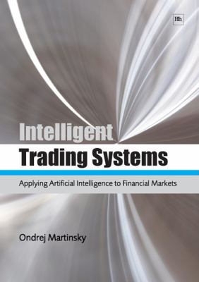 Intelligent Trading Systems : Applying Artificial Intelligence to Financial Markets