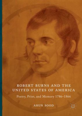 Robert Burns and the United States of America : Poetry, Print, and Memory 1786-1866