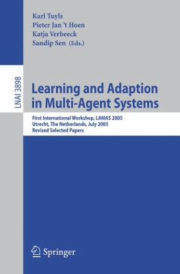 Learning and Adaption in Multi-Agent Systems : First International Workshop, LAMAS 2005, Utrecht, the Netherlands, July 25, 2005, Revised Selected Papers