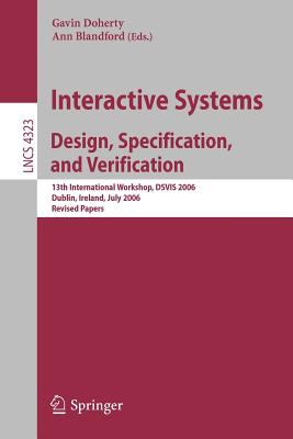Interactive Systems - Design, Specification, and Verification : 13th International Workshop, DSVIS 2006, Dublin, Ireland, July 2006, Revised Papers