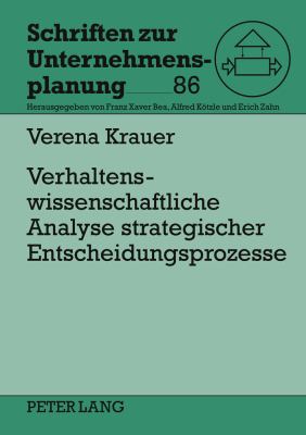 Verhaltenswissenschaftliche Analyse Strategischer Entscheidungsprozesse : Dynamische Modellierung Von Informationsverarbeitung und Risikoverhalten in Strategischen Entscheidungsprozessen