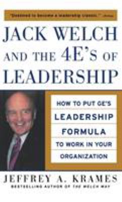 Jack Welch and the 4 e's of Leadership : How to Put GE's Leadership Formula to Work in Your Organizaion