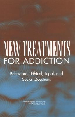 New Treatments for Addiction : Behavioral, Ethical, Legal, and Social Questions