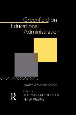 Greenfield on Educational Administration : Towards a Humane Craft