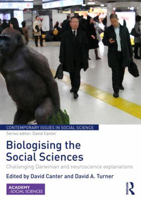 Biologising the Social Sciences : Challenging Darwinian and Neuroscience Explanations