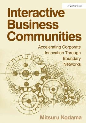 Interactive Business Communities : Accelerating Corporate Innovation Through Boundary Networks