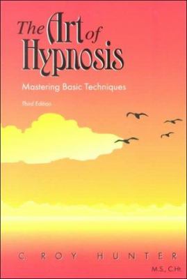 The Art of Hypnosis : Mastering Basic Techniques
