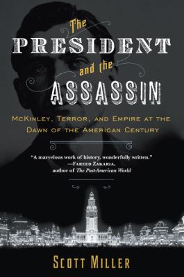 The President and the Assassin : McKinley, Terror, and Empire at the Dawn of the American Century