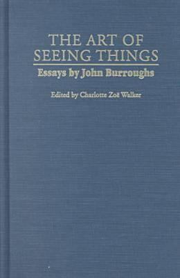The Art of Seeing Things : Selected Essays of John Burroughs