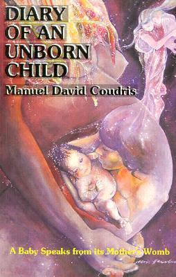 Diary of an Unborn Child : A Baby Speaks from Its Mother's Womb