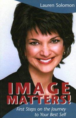 Image Matters! : First Steps on the Journey to Your Best Self