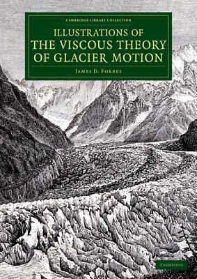 Illustrations of the Viscous Theory of Glacier Motion : And Three Papers on Glaciers by John Tyndall
