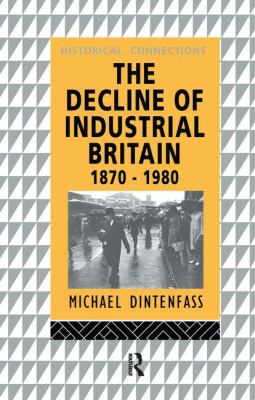 The Decline of Industrial Britain : 1870-1980