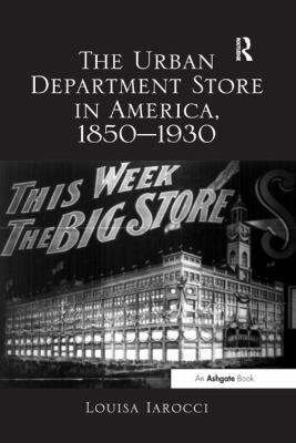 The Urban Department Store in America 1850¿1930