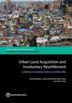 Urban Land Acquisition and Involuntary Resettlement : Linking Innovation and Local Benefits