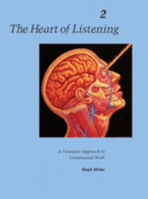 The Heart of Listening, Volume 2 Vol. 2 : A Visionary Approach to Craniosacral Work
