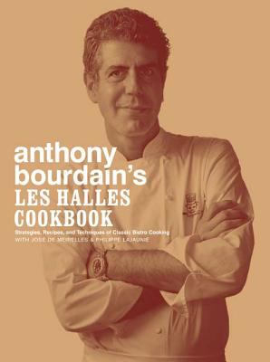 Anthony Bourdain's les Halles Cookbook : Strategies, Recipes, and Techniques of Classic Bistro Cooking